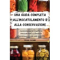 Una Guida Completa All'inscatolamento E Alla Conservazione (Italian Edition)
