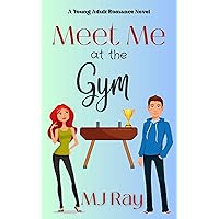 Meet Me at the Gym: A Sweet Young Adult Sports Romance (Arrowsmith High Book 2) Meet Me at the Gym: A Sweet Young Adult Sports Romance (Arrowsmith High Book 2) Kindle Paperback