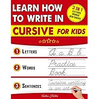Learn How To Write In Cursive For Kids: 3 in 1 Cursive Handwriting Practice Workbook. 156 Pages of Cursive Tracing Exercises with Letters, Words and ... 5th Graders (Handwriting Practice for kids) Learn How To Write In Cursive For Kids: 3 in 1 Cursive Handwriting Practice Workbook. 156 Pages of Cursive Tracing Exercises with Letters, Words and ... 5th Graders (Handwriting Practice for kids) Paperback