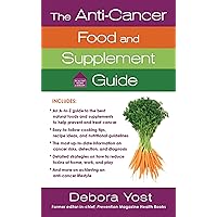 The Anti-Cancer Food and Supplement Guide: How to Protect Yourself and Enhance Your Health (Healthy Home Library) The Anti-Cancer Food and Supplement Guide: How to Protect Yourself and Enhance Your Health (Healthy Home Library) Mass Market Paperback Kindle