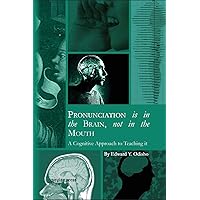 Pronunciation Is in the Brain, Not in the Mouth: A Cognitive Approach to Teaching It Pronunciation Is in the Brain, Not in the Mouth: A Cognitive Approach to Teaching It Paperback