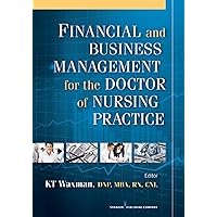 Financial and Business Management for the Doctor of Nursing Practice Financial and Business Management for the Doctor of Nursing Practice Paperback Kindle