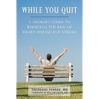 While You Quit: A Smoker's Guide to Reducing the Risk of Heart Disease and Stroke While You Quit: A Smoker's Guide to Reducing the Risk of Heart Disease and Stroke Kindle Paperback