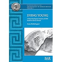Dying Young: A Bioarchaeological Analysis of Child Health in Roman Britain (British)