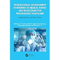 Technological Advancement in Internet of Medical Things and Blockchain for Personalized Healthcare: Applications and Use Cases Technological Advancement in Internet of Medical Things and Blockchain for Personalized Healthcare: Applications and Use Cases Kindle Hardcover