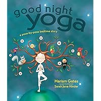 Good Night Yoga: A Pose-by-Pose Bedtime Story Good Night Yoga: A Pose-by-Pose Bedtime Story Hardcover Kindle Board book