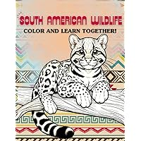 South American Wildlife: Color and Learn Together!