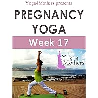 Yoga4mothers Week 17 of Pregnancy (Pregnancy Yoga Ebooks Book 7) Yoga4mothers Week 17 of Pregnancy (Pregnancy Yoga Ebooks Book 7) Kindle
