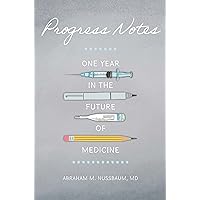 Progress Notes: One Year in the Future of Medicine Progress Notes: One Year in the Future of Medicine Kindle Hardcover