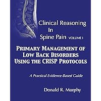 Clinical Reasoning in Spine Pain. Volume I: Primary Management of Low Back Disorders Using the CRISP Protocols Clinical Reasoning in Spine Pain. Volume I: Primary Management of Low Back Disorders Using the CRISP Protocols Paperback