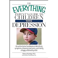 The Everything Parent's Guide To Children With Depression: An Authoritative Handbook on Identifying Symptoms, Choosing Treatments, and Raising a Happy and Healthy Child (Everything® Series) The Everything Parent's Guide To Children With Depression: An Authoritative Handbook on Identifying Symptoms, Choosing Treatments, and Raising a Happy and Healthy Child (Everything® Series) Kindle Paperback