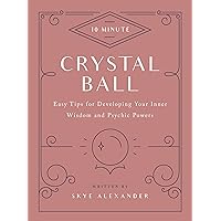 10-Minute Crystal Ball: Easy Tips for Developing Your Inner Wisdom and Psychic Powers (10 Minute) 10-Minute Crystal Ball: Easy Tips for Developing Your Inner Wisdom and Psychic Powers (10 Minute) Kindle Hardcover