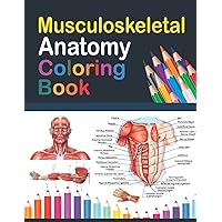 Musculoskeletal Anatomy Coloring Book: Incredibly Detailed Self-Test Muscular System Coloring Book for Human Anatomy Students & Teachers | Human ... and Muscular System Anatomy Coloring Book.