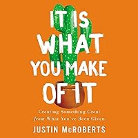 It Is What You Make of It: Creating Something Great from What You’ve Been Given It Is What You Make of It: Creating Something Great from What You’ve Been Given Audible Audiobook Paperback Kindle
