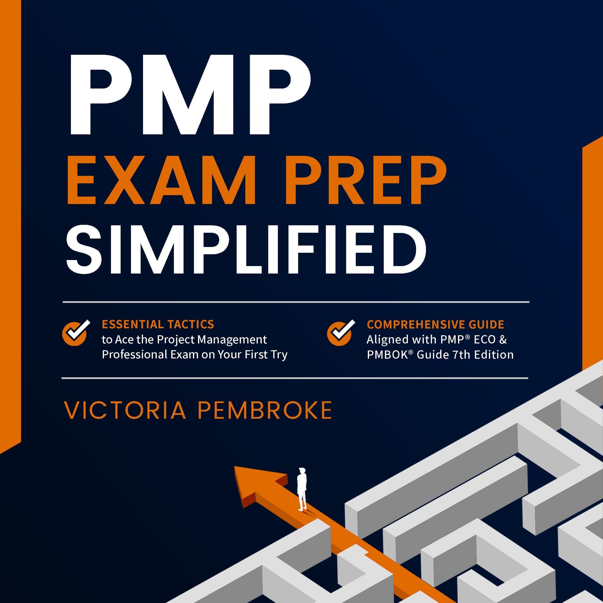 PMP Exam Prep Simplified: Essential Tactics to Ace the Project Management Professional Exam on Your First Try
