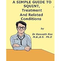 A Simple Guide to Squint, treatment and Realated Diseases (A Simple Guide to Medical Conditions) A Simple Guide to Squint, treatment and Realated Diseases (A Simple Guide to Medical Conditions) Kindle
