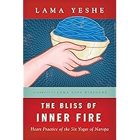 The Bliss of Inner Fire: Heart Practice of the Six Yogas of Naropa The Bliss of Inner Fire: Heart Practice of the Six Yogas of Naropa Paperback Kindle Audible Audiobook