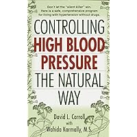 Controlling High Blood Pressure the Natural Way: Don't Let the 