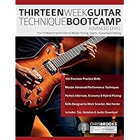 Thirteen Week Guitar Technique Bootcamp – Advanced Level: Your 13 Week Practice Plan to Master Picking, Legato, Sweeping & Tapping (How to Practice Guitar) Thirteen Week Guitar Technique Bootcamp – Advanced Level: Your 13 Week Practice Plan to Master Picking, Legato, Sweeping & Tapping (How to Practice Guitar) Paperback Kindle