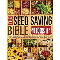 THE SEED SAVING BIBLE [10 Books in 1]: The Complete Expert’s Guide To Harvest, Store, Germinate, Keep Your Vegetable And Herb Seeds Fresh For Years & Build Your Seed Bank Like A Pro. Preppers Approved