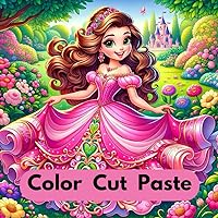 Color Cut Paste Princess Edition: Have Fun Coloring, Learn to Use Scissors by Cutting Out and Gluing Your Masterpieces. For Children Ages 3 to 6 (coloring book) Color Cut Paste Princess Edition: Have Fun Coloring, Learn to Use Scissors by Cutting Out and Gluing Your Masterpieces. For Children Ages 3 to 6 (coloring book) Paperback