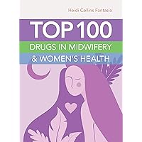 Top 100 Drugs in Midwifery & Women's Health Top 100 Drugs in Midwifery & Women's Health Kindle Paperback