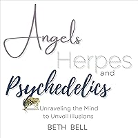 Angels, Herpes and Psychedelics: Unraveling the Mind to Unveil Illusions Angels, Herpes and Psychedelics: Unraveling the Mind to Unveil Illusions Audible Audiobook Kindle Hardcover Paperback