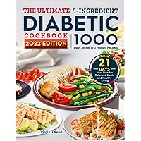 The Ultimate 5-Ingredient Diabetic Cookbook: 1000-Day Simple and Healthy Recipes with 21 Days Meal Plan for Balanced Meals and Healthy Living The Ultimate 5-Ingredient Diabetic Cookbook: 1000-Day Simple and Healthy Recipes with 21 Days Meal Plan for Balanced Meals and Healthy Living Paperback Kindle Hardcover