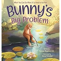 Bunny's Big Problem: What You Can Do When It Is Hard To Go Poo. A fun rhyming book to help with constipation and potty training, for ages 3-7. (Mindful, Happy, Healthy Kids)