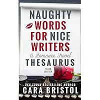 Naughty Words for Nice Writers: A Romance Novel Thesaurus Naughty Words for Nice Writers: A Romance Novel Thesaurus Paperback Kindle