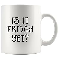 Is it Friday Yet Mug - Funny Quote Coffee Mug - Gag Gifts for Men and Women - 11oz White Mug