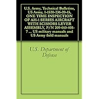 U.S. Army, Technical Bulletins, US Army, 1-1520-236-20-15, ONE TIME INSPECTION OF AH-1 SERIES AIRCRAFT WITH SCISSORS LEVER ASSEMBLY, P/N 209-010-405-7 ... military manuals and US Army field manuals U.S. Army, Technical Bulletins, US Army, 1-1520-236-20-15, ONE TIME INSPECTION OF AH-1 SERIES AIRCRAFT WITH SCISSORS LEVER ASSEMBLY, P/N 209-010-405-7 ... military manuals and US Army field manuals Kindle