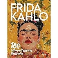 Frida Kahlo: 100 Interpretaciones ilustradas (Spanish Edition) Frida Kahlo: 100 Interpretaciones ilustradas (Spanish Edition) Hardcover Paperback