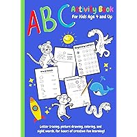 ABC Activity Book For Kids Age 4 and Up: Letter tracing, picture drawing, coloring, and sight words, for hours of creative fun learning.
