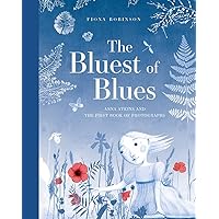 The Bluest of Blues: Anna Atkins and the First Book of Photographs The Bluest of Blues: Anna Atkins and the First Book of Photographs Hardcover Kindle