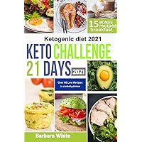 Ketogenic Diet 2021: KETO Challenge 21 days, for rapid weight loss and fat burning in just 3 weeks + 60 Recipes
