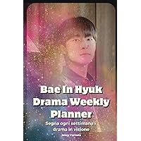Bae In Hyuk Drama Weekly Planner: segna ogni settimana i drama in visione su questo Diario con Bae In Hyuk (Italian Edition)