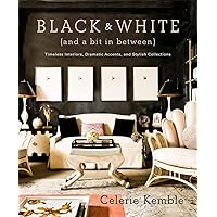 Black and White (and a Bit in Between): Timeless Interiors, Dramatic Accents, and Stylish Collections Black and White (and a Bit in Between): Timeless Interiors, Dramatic Accents, and Stylish Collections Hardcover
