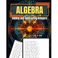 Algebra Adding and Subtracting Integers: Gain Confidence and Mastery in Integer Operations for Algebra through Our Interactive Workbook on Adding and Subtracting Integers