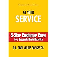 At Your Service: 5-Star Customer Care for a Successful Dental Practice At Your Service: 5-Star Customer Care for a Successful Dental Practice Kindle Hardcover Paperback