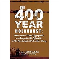 The 400-Year Holocaust: White America’s Legal, Psychopathic, and Sociopathic Black Genocide - and the Revolt Against Critical Race Theory The 400-Year Holocaust: White America’s Legal, Psychopathic, and Sociopathic Black Genocide - and the Revolt Against Critical Race Theory Audible Audiobook Paperback Kindle Hardcover