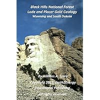 Black Hills National Forest Lode and Placer Gold Geology: Wyoming and South Dakota Black Hills National Forest Lode and Placer Gold Geology: Wyoming and South Dakota Paperback Kindle
