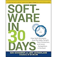 Software in 30 Days: How Agile Managers Beat the Odds, Delight Their Customers, and Leave Competitors in the Dust Software in 30 Days: How Agile Managers Beat the Odds, Delight Their Customers, and Leave Competitors in the Dust Paperback Kindle