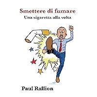 Smettere di fumare: Una sigaretta alla volta (Italian Edition)