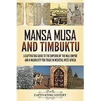 Mansa Musa and Timbuktu: A Captivating Guide to the Emperor of the Mali Empire and a Major City for Trade in Medieval West Africa (Exploring Africa’s Past) Mansa Musa and Timbuktu: A Captivating Guide to the Emperor of the Mali Empire and a Major City for Trade in Medieval West Africa (Exploring Africa’s Past) Paperback Kindle