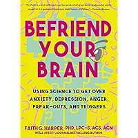 Befriend Your Brain: A Young Person's Guide to Dealing with Anxiety, Depression, Anger, Freak-Outs, and Triggers (5-Minute Therapy) Befriend Your Brain: A Young Person's Guide to Dealing with Anxiety, Depression, Anger, Freak-Outs, and Triggers (5-Minute Therapy) Paperback Audible Audiobook Audio CD