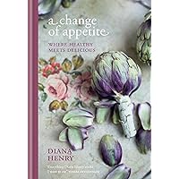 A Change of Appetite: Where delicious meets healthy A Change of Appetite: Where delicious meets healthy Kindle Hardcover