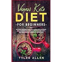 Vegan Keto Diet For Beginners: The Perfect Beginners Guide with a Vegan Keto Cookbook. Ideal For People Who Want To Lose Weight And Start A New Vegan Lifestyle. Great Vegan Recipes Inside Vegan Keto Diet For Beginners: The Perfect Beginners Guide with a Vegan Keto Cookbook. Ideal For People Who Want To Lose Weight And Start A New Vegan Lifestyle. Great Vegan Recipes Inside Hardcover Kindle Paperback