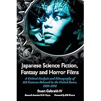 Japanese Science Fiction, Fantasy and Horror Films: A Critical Analysis and Filmography of 103 Features Released in the United States, 1950-1992
