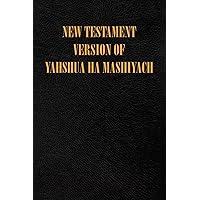 New Testament Version of Yahshua Ha Mashiyach
